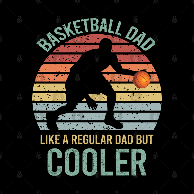 Basketball Dad Like A Regular Dad But Cooler by DragonTees