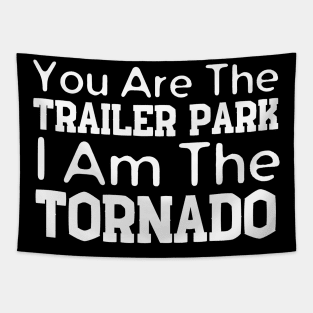 You Are The Trailer Park I Am The Tornado Tapestry