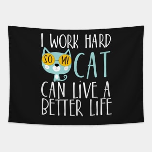 I work hard so my cat can live a better life Tapestry