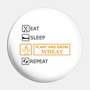 Wheat Farmer - Eat Sleep Plant and grow wheat repeat Pin