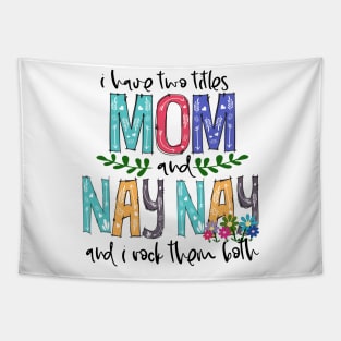 I Have Two Titles Mom and nay nay Mother's Day Gift 1 Tapestry