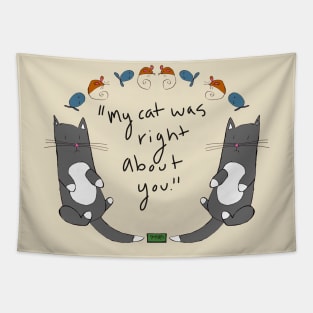 My cat was right about you.... Tapestry