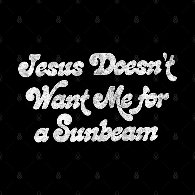 Jesus Doesn't Want Me For A Sunbeam by DankFutura