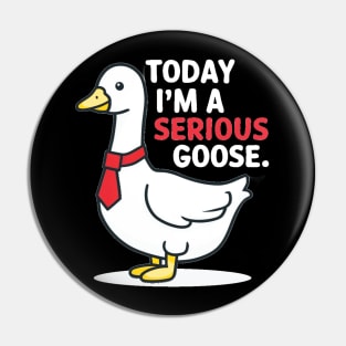 today i'm a serious goose Pin