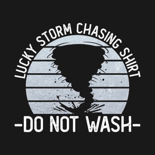 Lucky Storm Chasing Shirt Do Not Wash - Meteorologist Storm T-Shirt