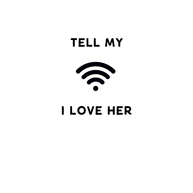 Tell my Wi Fi (wife) I Love Her Funny Design by ElkeD