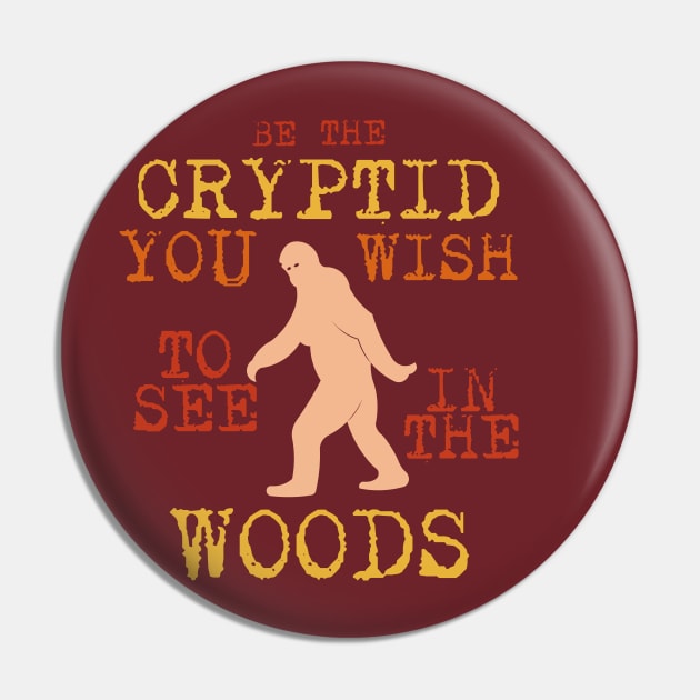 Be The Cryptid You Wish To See In The Woods Pin by nonbeenarydesigns