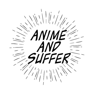 anime and suffer T-Shirt