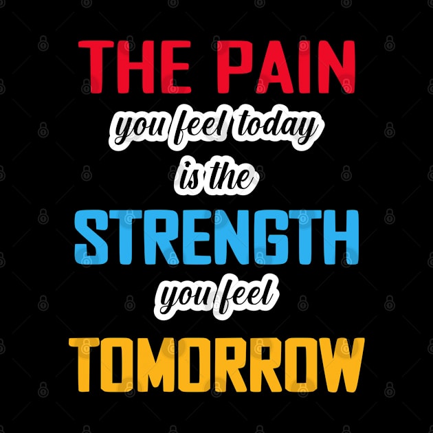 THE PAIN TODAY IS STRENGTH TOMORROW by NASMASHOP