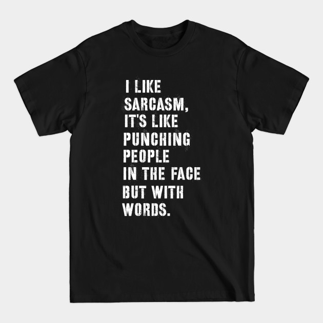 Disover Sarcastic quote i like sarcasm - Sarcastic Quote - T-Shirt