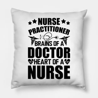 Nurse Practitioner - Brains of a doctor heart of a nurse Pillow