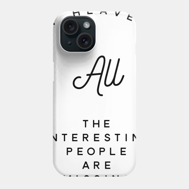 in heaven all the interesting people are missing Phone Case by GMAT