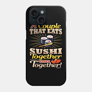 A Couple That Eats Sushi Together Stays Together Phone Case