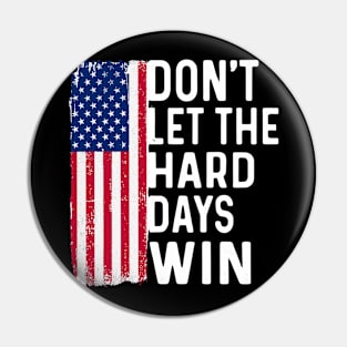 Don't Let The Hard Days Win Pin