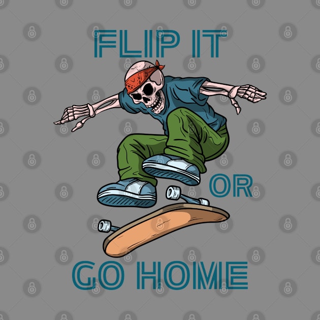 Skateboard, Flip it or Go Home. by BaliChili