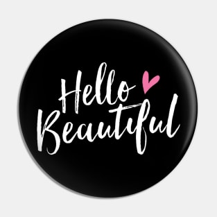 Hello Beautiful - Hello Gorgeous - Pretty Cute Love Pin