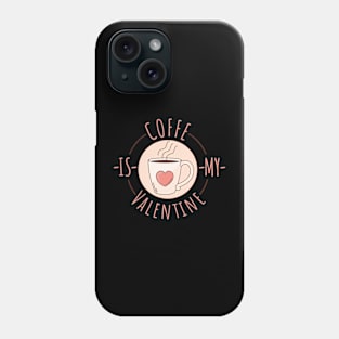 ☕ Coffee is my Valentine ❤️ Phone Case