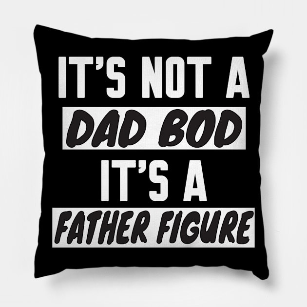 It's Not A Dad Bod It's A Father Figure Pillow by WorkMemes