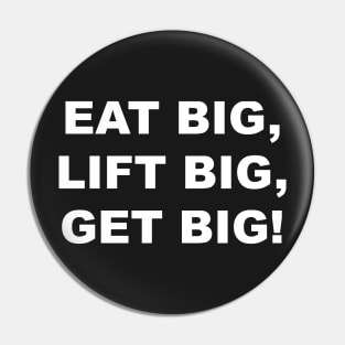 EAT BIG LIFT BIG GET BIG Pin