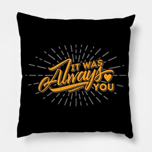 it was always you love typography Pillow