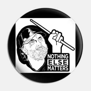 Nothing Else Matters Pin