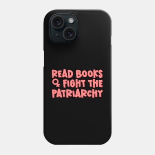 Read Books Fight The Patriarchy Phone Case