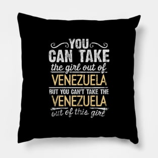 You Can Take The Girl Out Of Venezuela But You Cant Take The Venezuela Out Of The Girl - Gift for Venezuelan With Roots From Venezuela Pillow