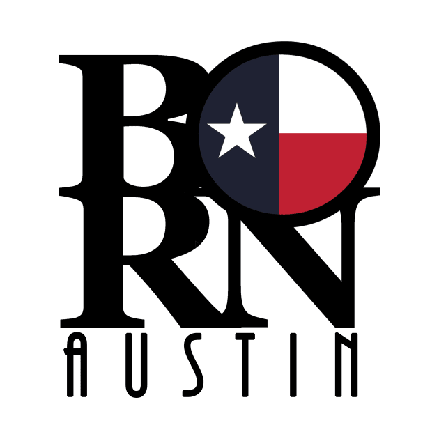 BORN Austin Texas by HometownTexas