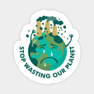 stop wasting our planet Magnet