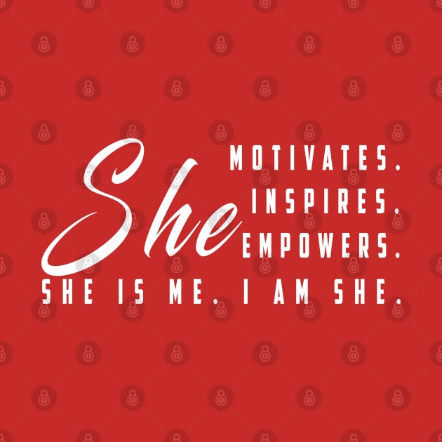 She motivates, inspirates, empowers, she is me, i am she: Newest women empowerment by Ksarter