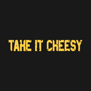 Take it Cheesy | MacNCheese Cheese Lover T-Shirt