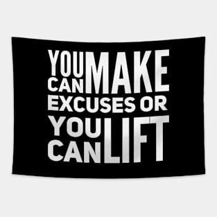 You can make excuses or your can lift Tapestry