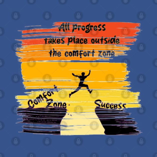 All progress takes place outside the comfort zone success by fanidi