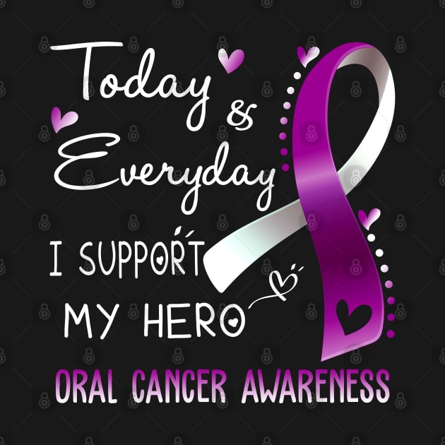 Today and Everyday I Support My Hero Oral Cancer Awareness Support Oral Cancer Warrior Gifts by ThePassion99