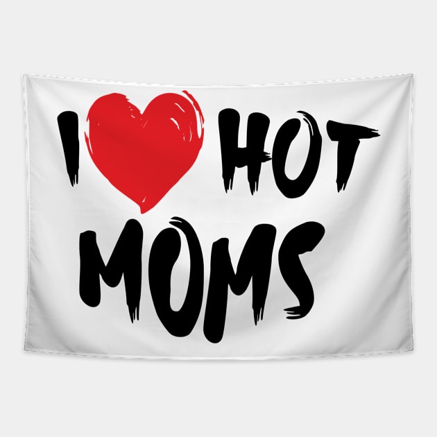 I Love Hot Moms Tapestry by Jennifer