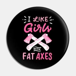 I Like Girls With Fat Axes Pin