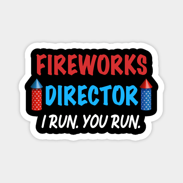 Fireworks Director I Run You Run Gift for Independence Day 4th of July Magnet by designs4up