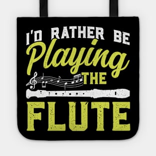 I'd rather be playing the flute Flutist Flute Tote