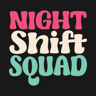 Night Shift Squad - Gift for  night shift workers T-Shirt