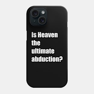 Is Heaven the ultimate abduction? Phone Case