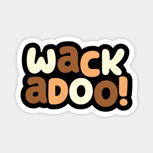 WACKADOO! Magnet