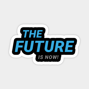 THE FUTURE Is now! Magnet