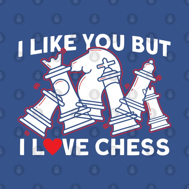 I Like You But I Love Chess Chess Player by Toeffishirts