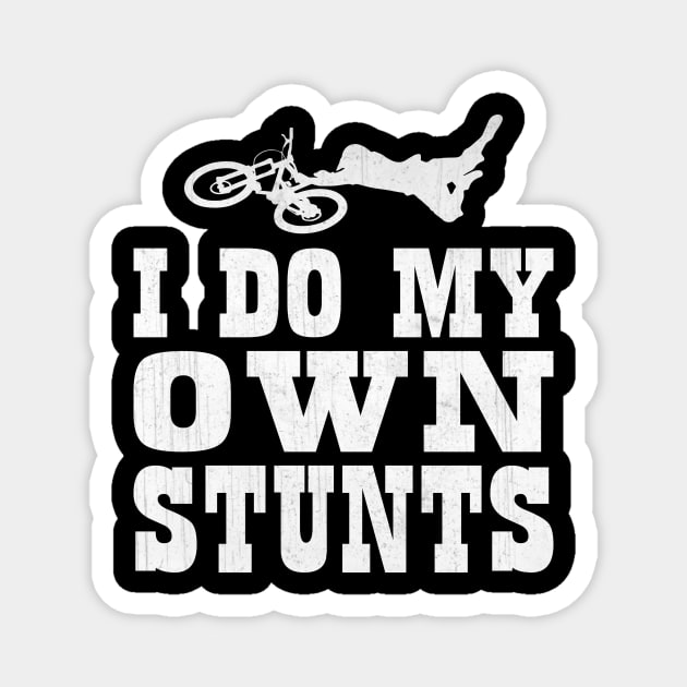 I Do My Own Stunts BMX Freestyle Athlete Magnet by TheLostLatticework