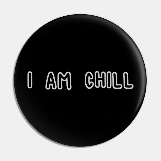 I Am Chill Pin by RizanDoonster
