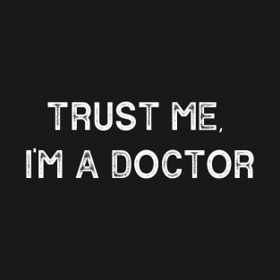 Trust me I am a doctor T-Shirt