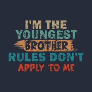 I'm The Youngest Brother Rules Don't Apply To Me T-Shirt