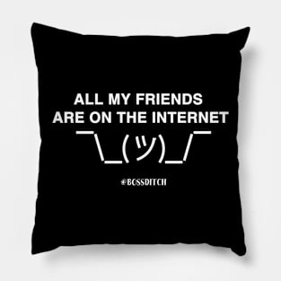 All of my friends are on the internet Pillow