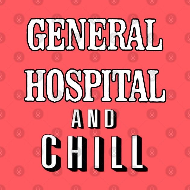 General Hospital & Chill by UnleashedCreationz