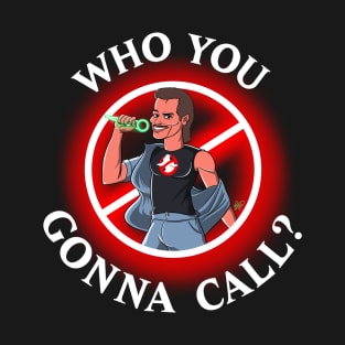 Who You Gonna Call? T-Shirt